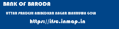 BANK OF BARODA  UTTAR PRADESH AMBEDKAR NAGAR MAHRUWA GOLA   ifsc code